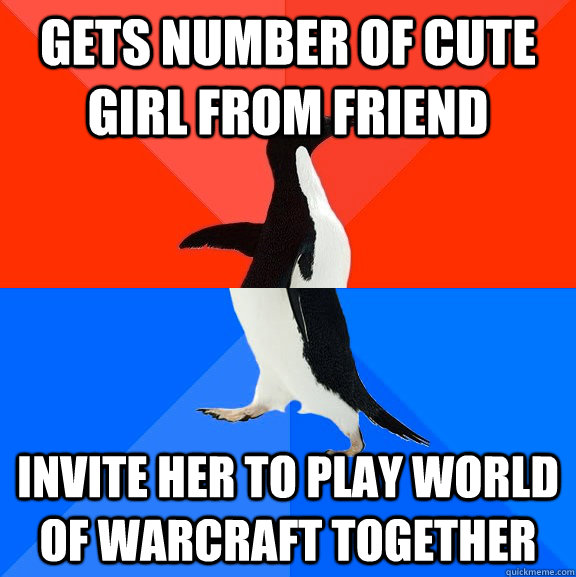 Gets number of cute girl from friend Invite her to play World of Warcraft together  Socially Awesome Awkward Penguin