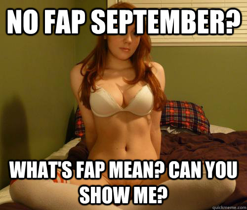 no fap september? what's fap mean? can you show me? - no fap september? what's fap mean? can you show me?  Misc