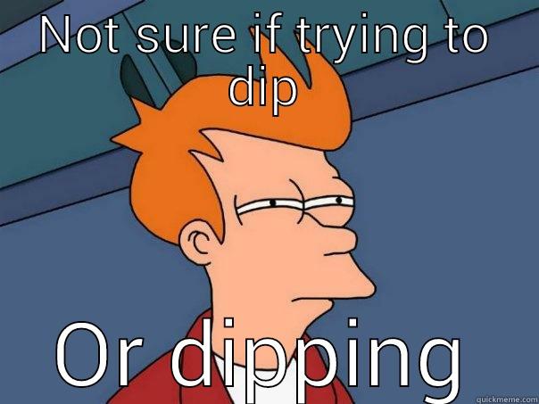 NOT SURE IF TRYING TO DIP OR DIPPING Futurama Fry