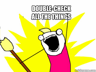 double-check 
all the things  All The Things