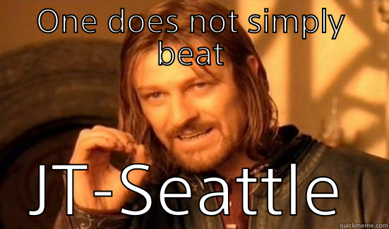 ONE DOES NOT SIMPLY BEAT JT-SEATTLE Boromir