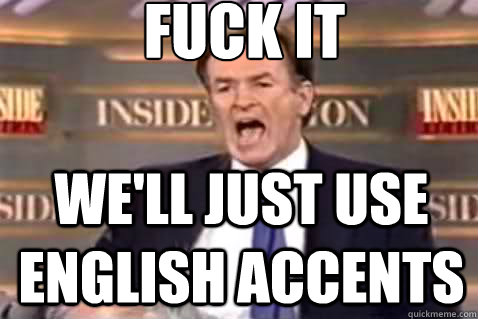 fuck it we'll just use english accents - fuck it we'll just use english accents  Fuck It Bill OReilly