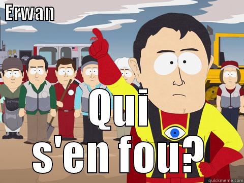  ERWAN                                                                                                                                                                                                                                                          QUI S'EN FOU? Captain Hindsight
