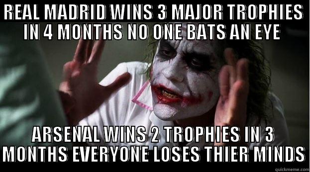 REAL MADRID WINS 3 MAJOR TROPHIES IN 4 MONTHS NO ONE BATS AN EYE  ARSENAL WINS 2 TROPHIES IN 3 MONTHS EVERYONE LOSES THIER MINDS Joker Mind Loss