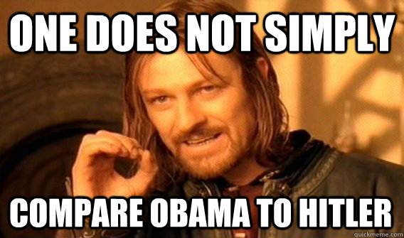 ONE DOES NOT SIMPLY COMPARE OBAMA TO HITLER  One Does Not Simply