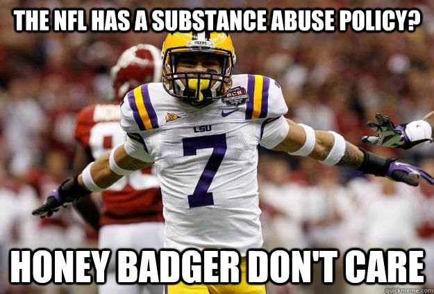 the nfl has a substance abuse policy? honey badger don't care - the nfl has a substance abuse policy? honey badger don't care  Misc