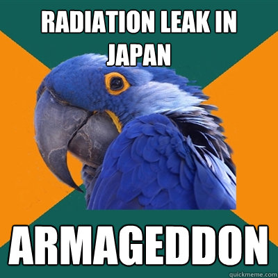 Radiation leak in Japan Armageddon  Paranoid Parrot