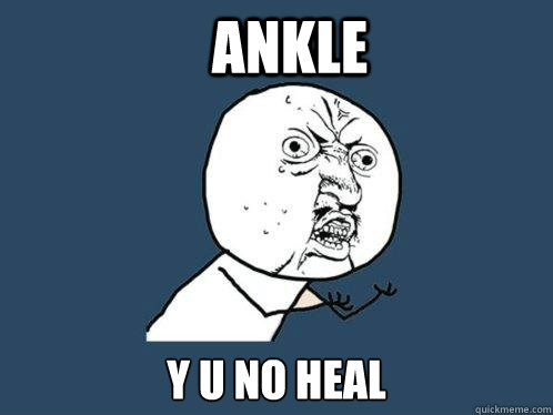 Ankle y u no heal  Y U No
