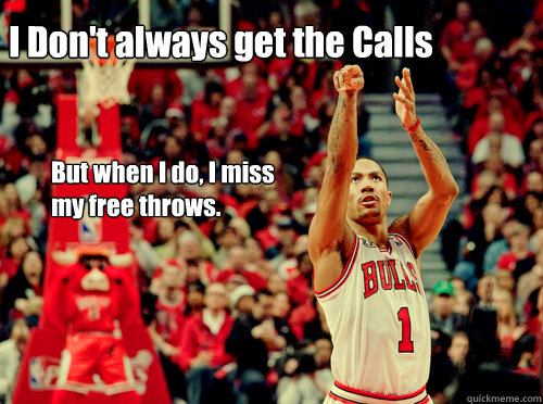 I Don't always get the Calls But when I do, I miss my free throws.  Derrick Rose Free Throw Meme