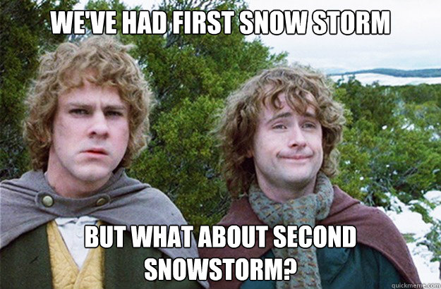 We've had first snow storm but what about second snowstorm? - We've had first snow storm but what about second snowstorm?  Second breakfast