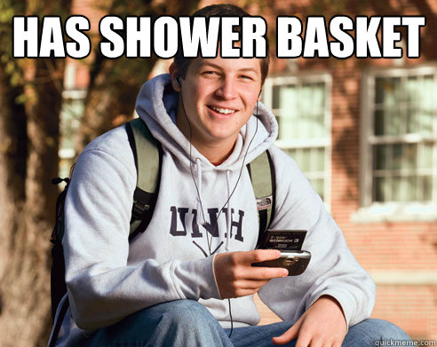 HAS SHOWER BASKET   College Freshman
