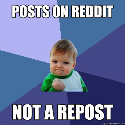 Posts on Reddit not a repost - Posts on Reddit not a repost  Success Kid