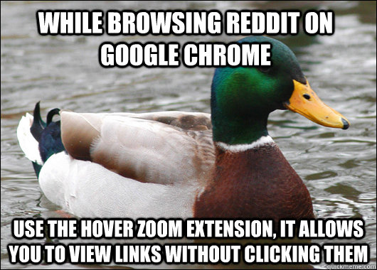 While browsing reddit on google chrome use the hover zoom extension, it allows you to view links without clicking them  Actual Advice Mallard
