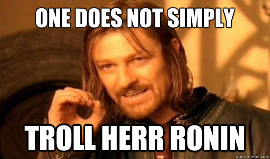 One Does Not Simply Troll Herr Ronin  Boromir
