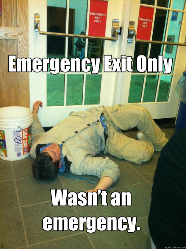 
Emergency Exit Only
 








 Wasn’t an emergency. - 
Emergency Exit Only
 








 Wasn’t an emergency.  Pub Boy