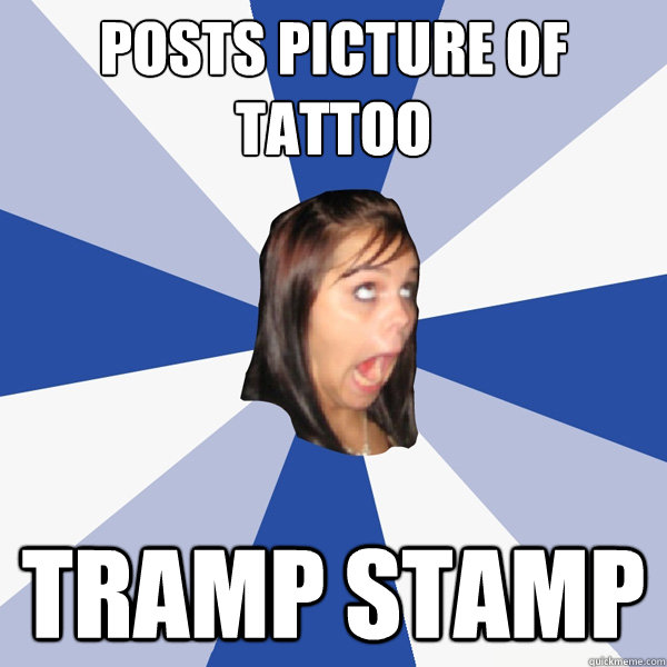 posts picture of tattoo tramp stamp - posts picture of tattoo tramp stamp  Annoying Facebook Girl