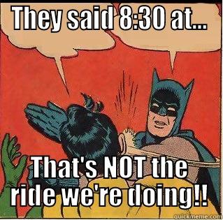 THEY SAID 8:30 AT... THAT'S NOT THE RIDE WE'RE DOING!! Slappin Batman