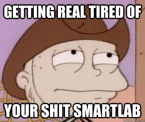 Getting real tired of your shit SMARTlab  Tommy Pickles
