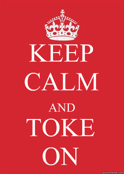 KEEP CALM  AND  TOKE
ON  Keep calm or gtfo