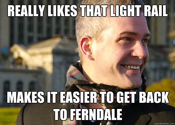 Really likes that light rail makes it easier to get back to ferndale  White Entrepreneurial Guy