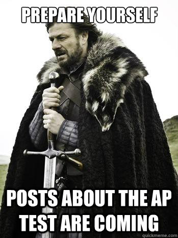prepare yourself posts about the ap test are coming  Prepare Yourself