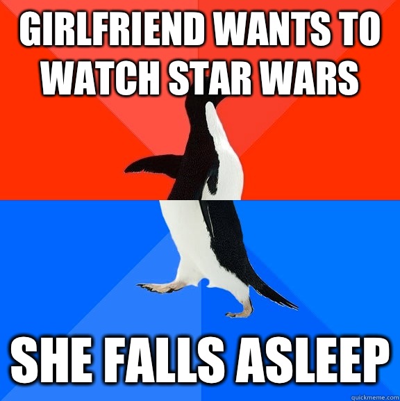 Girlfriend wants to watch Star Wars  She Falls asleep  Socially Awesome Awkward Penguin
