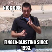 Nick Cox, Finger-blasting since 1993. - Nick Cox, Finger-blasting since 1993.  Nick Finger-Blaster Cox