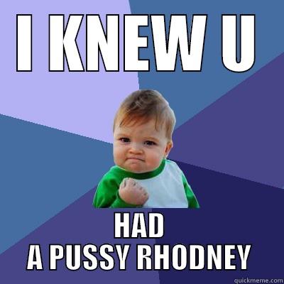 I KNEW U HAD A PUSSY RHODNEY Success Kid