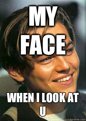 My face When I look at u - My face When I look at u  Bad Luck Leonardo Dicaprio