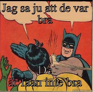 JAG SA JU ATT DE VAR BRA DE ÄR FAAN INTE BRA Slappin Batman