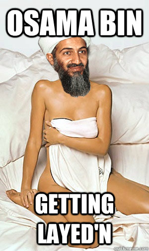 Osama Bin  Getting Layed'n  Osama bin Getting Layedn