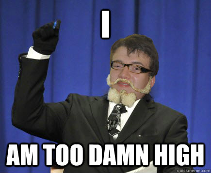 I Am too damn high - I Am too damn high  Too damn 10