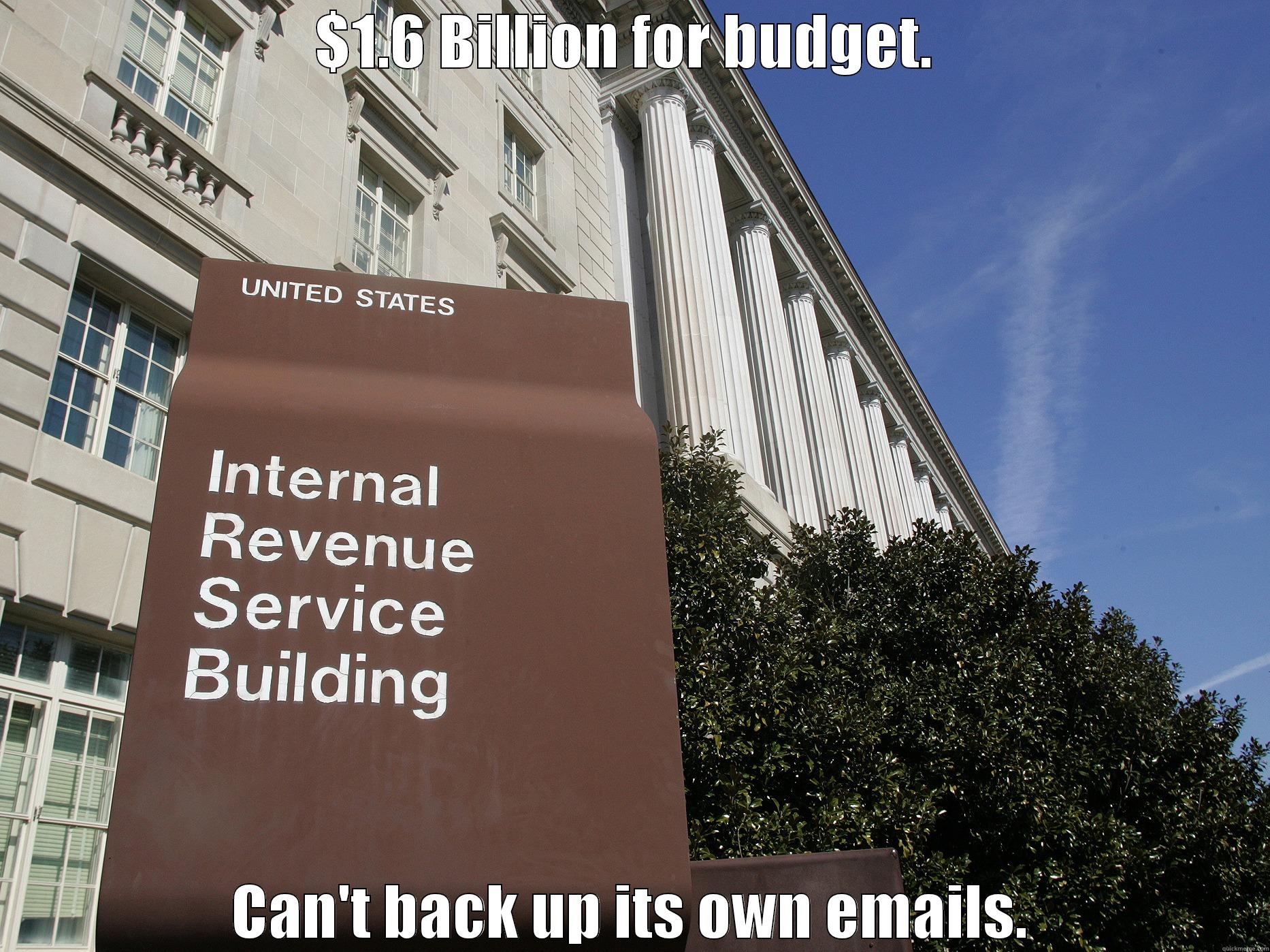$1.6 BILLION FOR BUDGET.  CAN'T BACK UP ITS OWN EMAILS. Misc