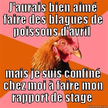 J'AURAIS BIEN AIMÉ FAIRE DES BLAGUES DE POISSONS D'AVRIL  MAIS JE SUIS CONFINÉ CHEZ MOI À FAIRE MON RAPPORT DE STAGE  Anti-Joke Chicken