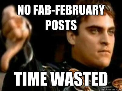 No fab-February posts time wasted   Downvoting Roman