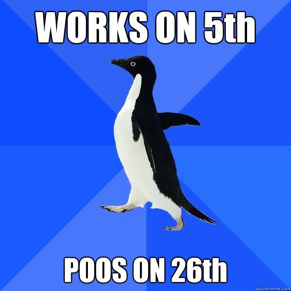 WORKS ON 5th POOS ON 26th  Socially Awkward Penguin