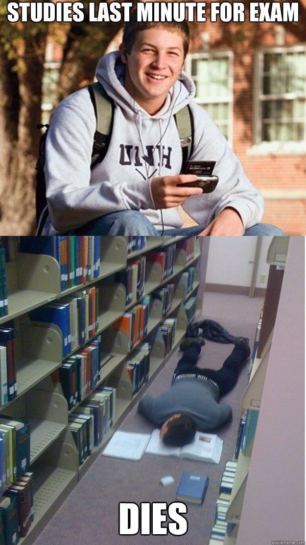 studies last minute for exam DIES  College Freshmen on finals
