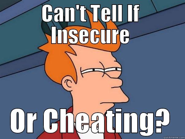 CAN'T TELL IF INSECURE OR CHEATING? Futurama Fry