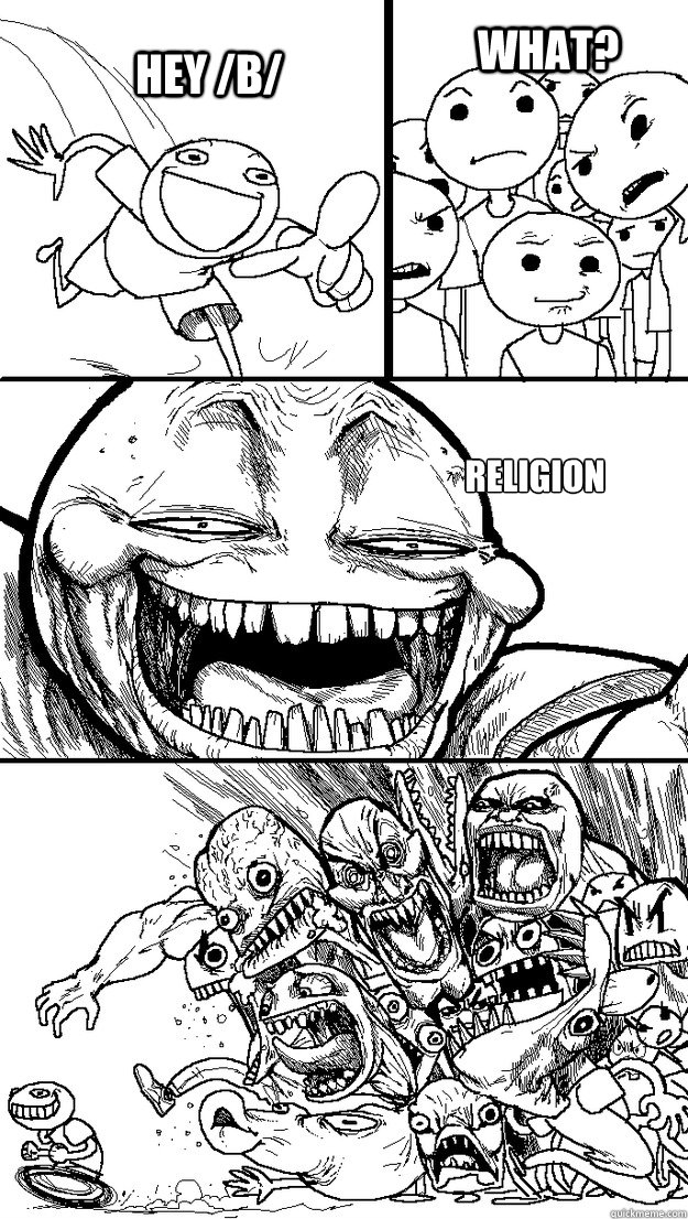 Religion Hey /b/ What?  Troll Bait