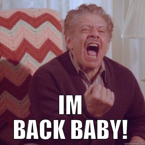 Frank Costanza - I'm back baby! -  IM BACK BABY! Misc