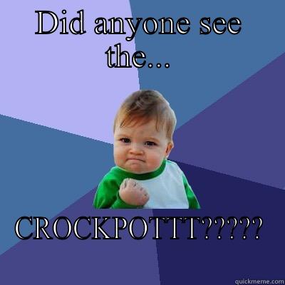 DID ANYONE SEE THE... CROCKPOTTT????? Success Kid