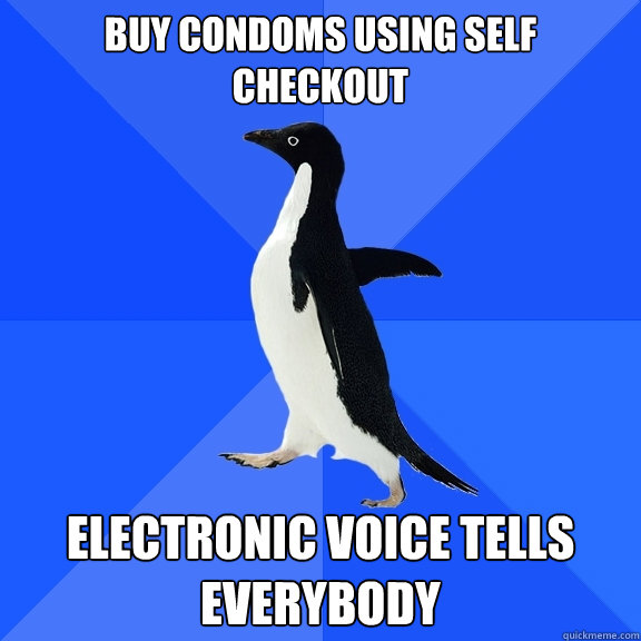 Buy condoms using self checkout Electronic voice tells everybody  Socially Awkward Penguin
