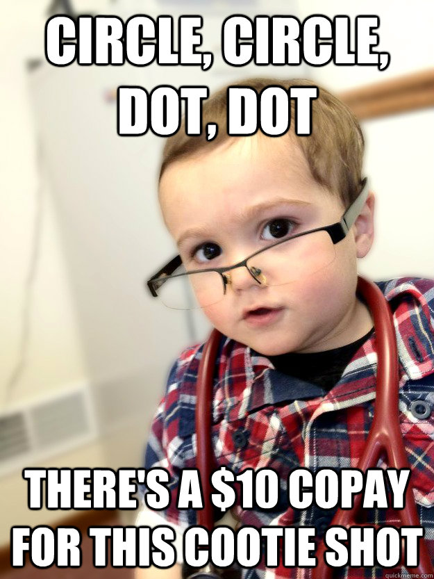 Circle, circle, dot, dot There's a $10 copay for this cootie shot - Circle, circle, dot, dot There's a $10 copay for this cootie shot  Dr. Baby