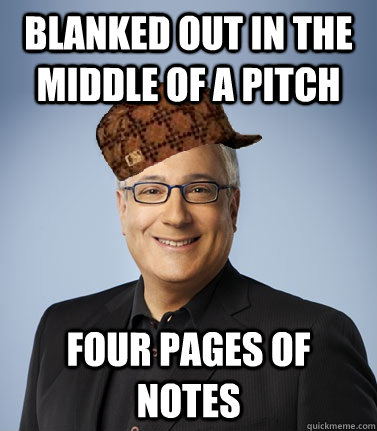 blanked out in the middle of a pitch Four pages of notes  
