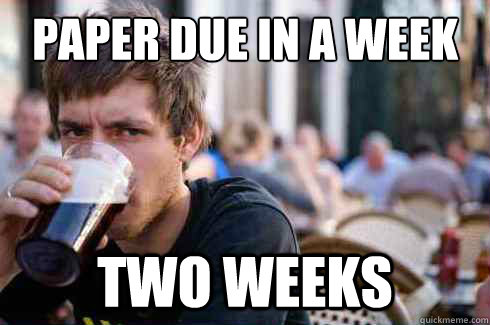 paper due in a week two weeks  Lazy College Senior