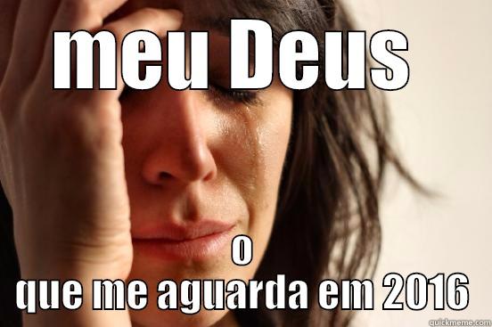 MEU DEUS  O QUE ME AGUARDA EM 2016 First World Problems