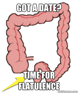 Got a date? Time for flatulence  Scumbag Bowels