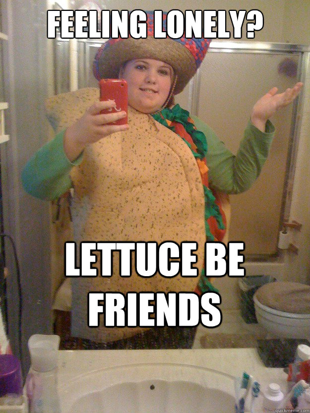 Feeling lonely? lettuce be friends  