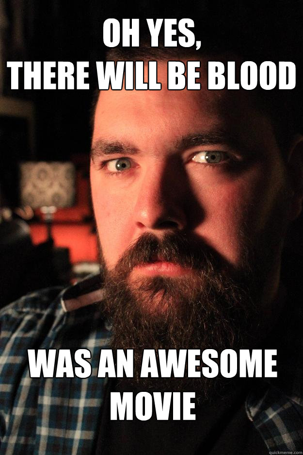 oh yes,
there will be blood was an awesome movie  Dating Site Murderer