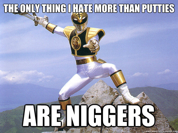 The only thing i hate more than putties are niggers  